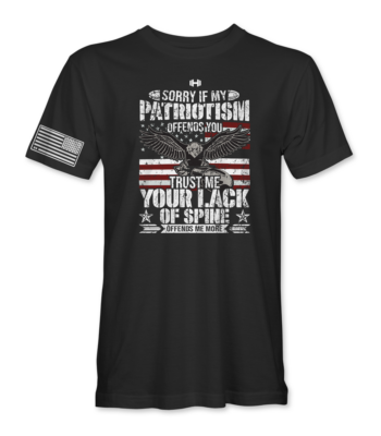 Sorry If My Patriotism Offends You T Shirt