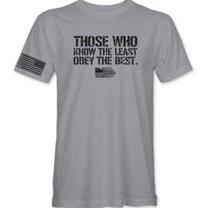 Those Who Know The Least Obey The Best T Shirt