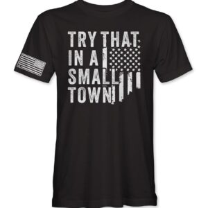 Try That In A Small Town T Shirt