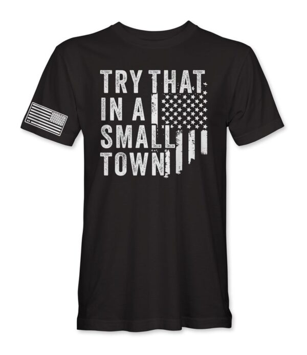 Try That In A Small Town T Shirt